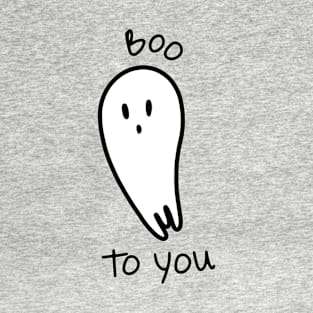 Boo to You - Black and white ghost illustration and funny quote T-Shirt